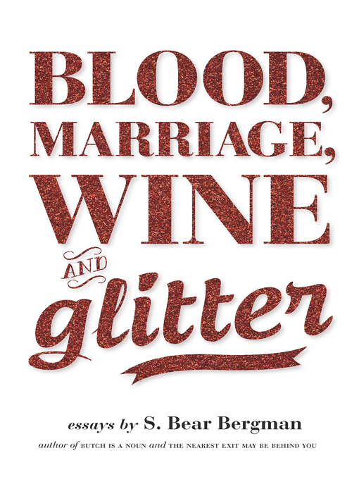 Title details for Blood, Marriage, Wine, & Glitter by S. Bear Bergman - Available